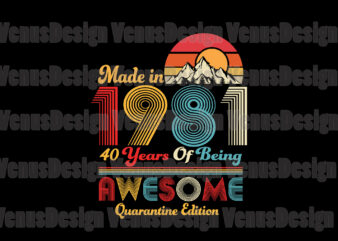 Made In 1981 40 Years Of Being Awesome Quarantine Edition Svg, Birthday Svg, Birthday 1981 Svg, 40th Birthday Svg, Birthday Quarantine, Born In 1981 Svg, 1981 Awesome Svg, Made In 1981 Svg t shirt designs for sale