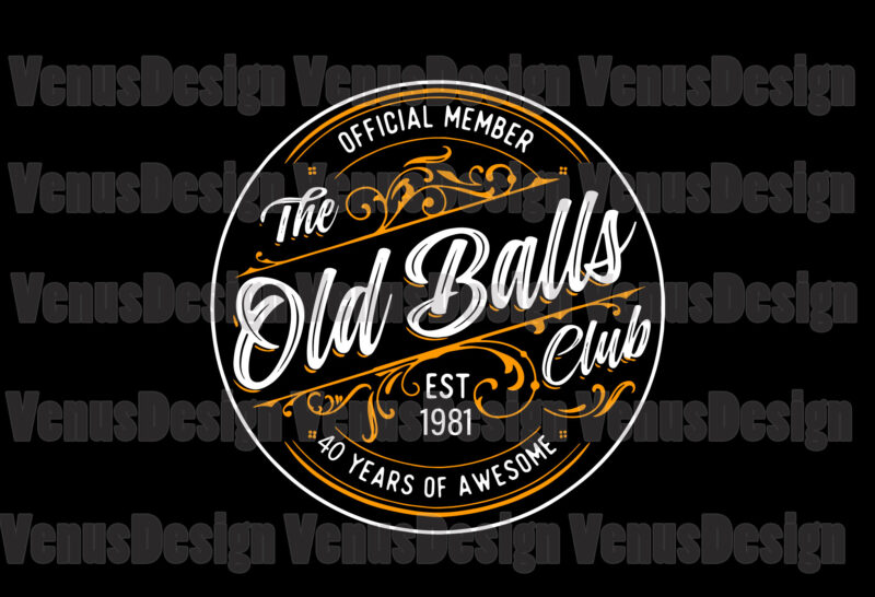Official Member The Old Balls Club Svg Est 1981 40 Years Of Awesome Svg, Birthday Svg, 50th Birthday Svg, Born In 1981 Svg, Old Balls Club Svg, Member Of Balls