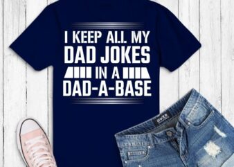 Funny Dad Shirt svg, Fathers Day Tshirt png, Funny Fathers Day Gifts saying png, Best Dad T-Shirt, Gift for Dad, I Keep All My Jokes In A Dad-A-Base svg