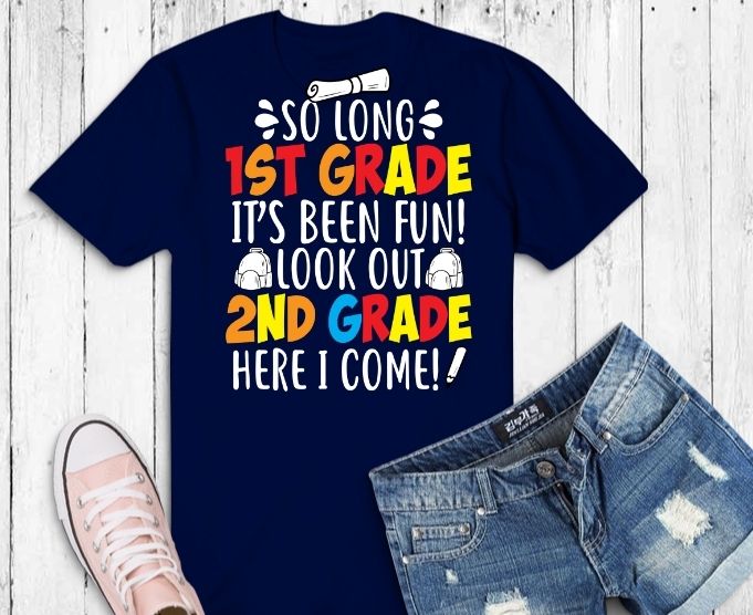 So Long 1st Grade Look Out 2nd Grade svg, So Long 1st Grade Look Out 2nd Grade Here I Come Graduation T-Shirt design png,Graduation Class of 2021,Elementary Middle High School,Teacher