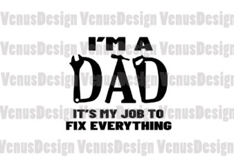 Im A Dad Its My Job To Fix Everything Svg, Fathers Day Svg t shirt design for sale