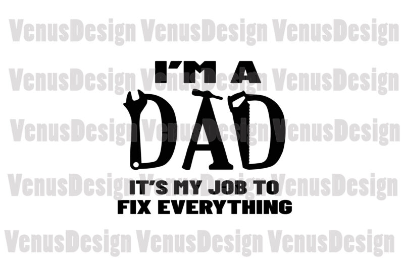 Im A Dad Its My Job To Fix Everything Svg, Fathers Day Svg