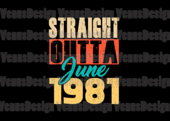 Straight Outta June 1981 Svg, Birthday Svg