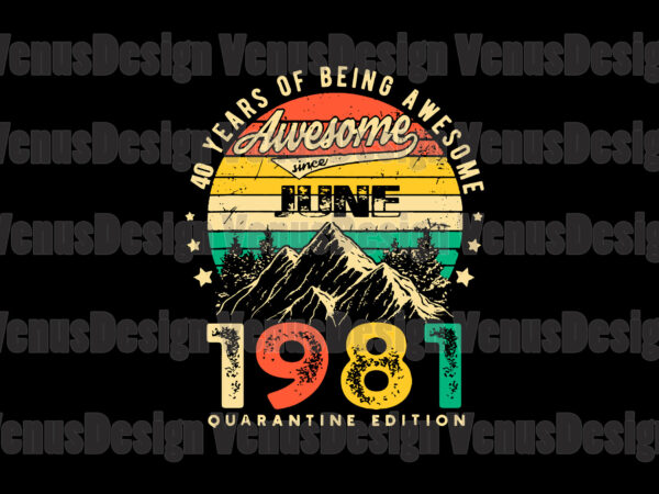 40 years of being awesome june 1981 quarantine edition svg 40 years of being awesome june 1981 quarantine edition svg