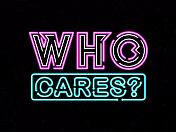 Who cares t shirt design for sale