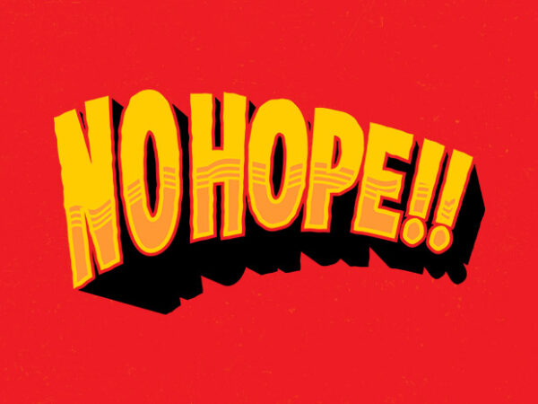 No hope T shirt vector artwork No hope T shirt vector artwork