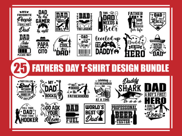 25 fathers day t-shirt designs, dad svg bundle, father svg, papa svg, fathers day svg, husband svg, svg designs, svg quotes, svg sayings, beer svg, daddy shark svg, instant download
