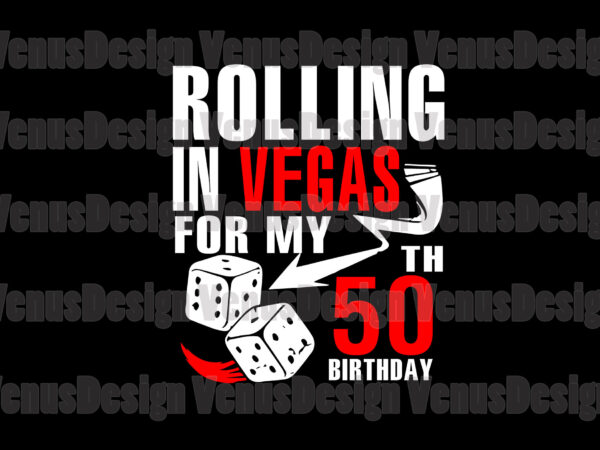 Download Rolling In Vegas For My 50th Birthday Svg Buy T Shirt Designs