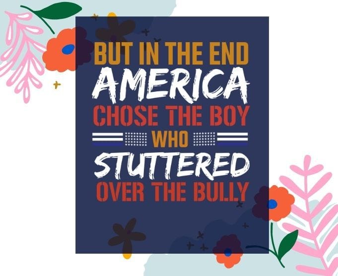 But In The End America Chose The Boy Who Stuttered svg, But In The End, America Chose The Boy Who Stuttered Funny T-Shirt design png, 4th July png, USA Flag