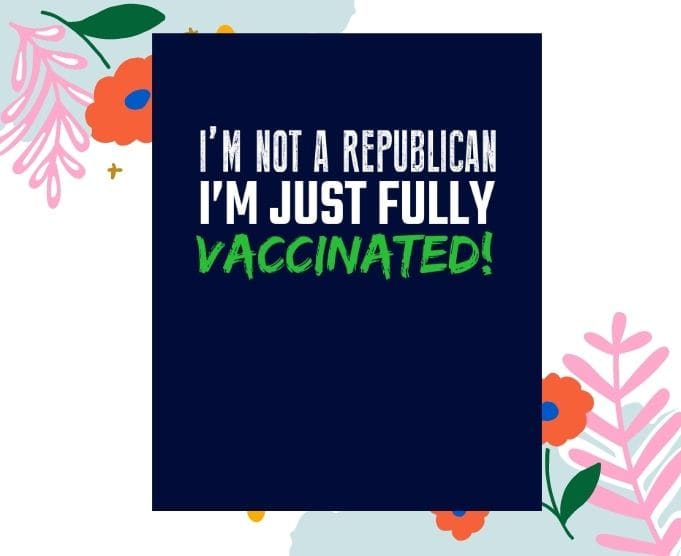 i’m vaccinated not republican, just vaccinated svg shirt design, i’m vaccinated not republican png, just vaccinated png, i’m vaccinated, pro-vaccination shirt,vaccinated with this trendy design,