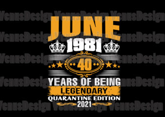 June 1981 40 Years Of Being Legendary Quarantine Edition 2021 Svg, Birthday Svg, June 1981 Svg, 40th Birthday Svg, 40 Years Legendary, Birthday Quarantine, Born In June Svg, Born In 1981 Svg vector clipart