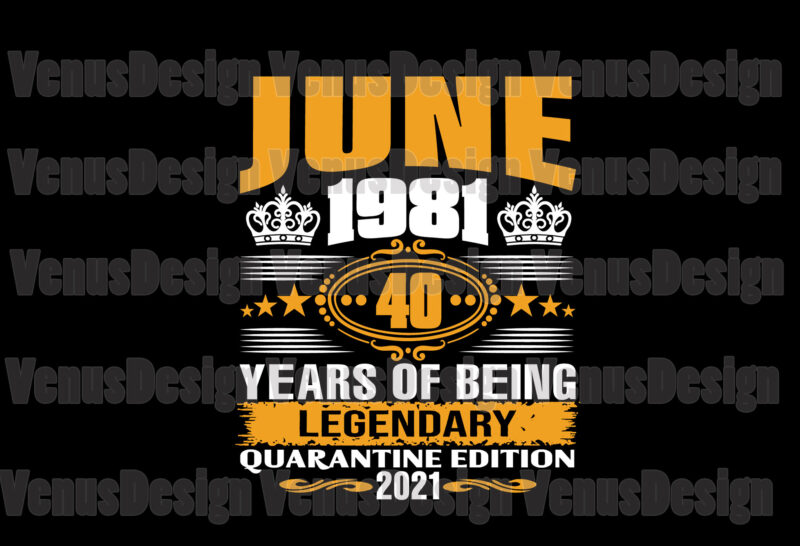 June 1981 40 Years Of Being Legendary Quarantine Edition 2021 Svg, Birthday Svg, June 1981 Svg, 40th Birthday Svg, 40 Years Legendary, Birthday Quarantine, Born In June Svg, Born In 1981 Svg