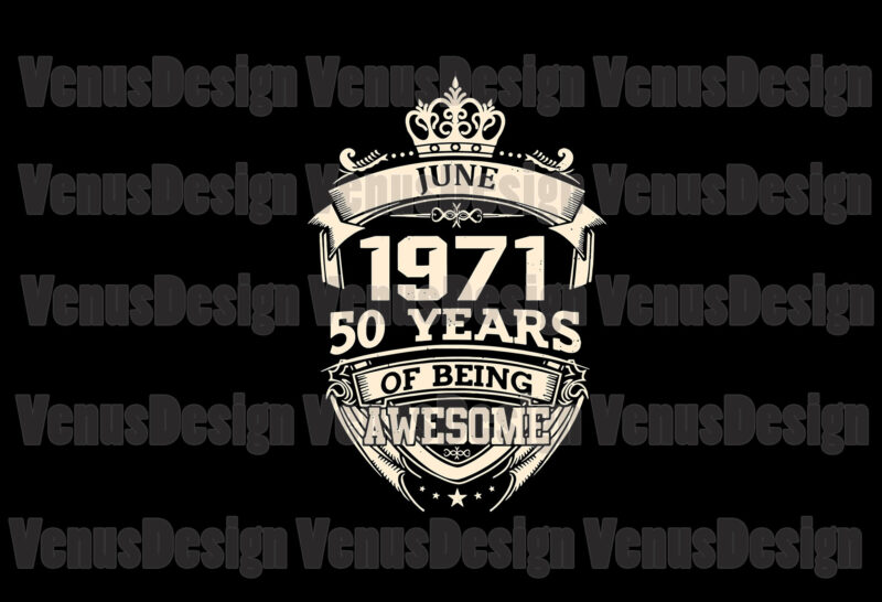 June 1971 50 Years Of Being Awesome Svg, Birthday Svg, 50th Birthday Svg, June 1971 Svg, 50 Years Old Svg, 50 Years Awesome Svg, 1971 Awesome Svg, Born In June Svg, Born In 1971 Svg