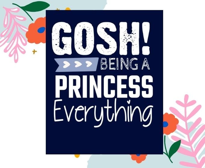 Gosh Being A Princess Is Exhausting Tshirt design svg, Gosh Being A Princess Is Exhausting png,Funny Princess, sarcastic saying, humor homorious,