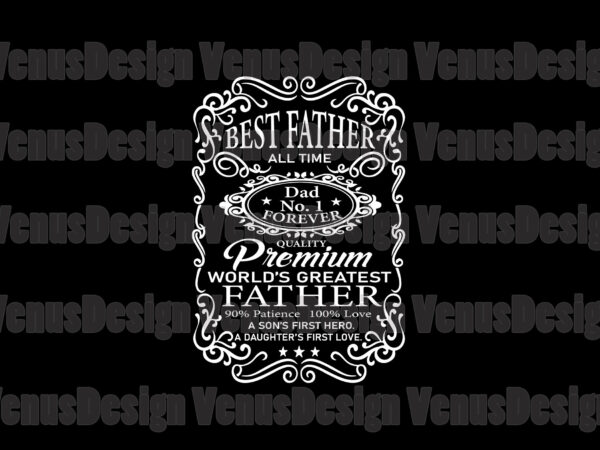 Best father all time dad no1 forever svg, fathers day svg, dad svg, father svg, best father svg, dad no1 svg, dad no1 forever svg, greatest father svg, greatest dad t shirt template
