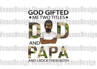 God Gifted Me Two Titles Dad And Papa Svg, Fathers Day Svg, Dad Svg, Papa Svg, Grandpa Svg, Dad Papa Svg, Dad And Papa Svg, Black Dad Svg, Black Papa