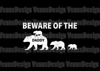 Beware Of The Daddy Bear Svg, Fathers Day Svg, Daddy Svg, Daddy Bear Svg, Bear Svg, Beware Bear Svg, Father Svg, Father Bear Svg, Baby Bear Svg, Cubs Svg, Daddy