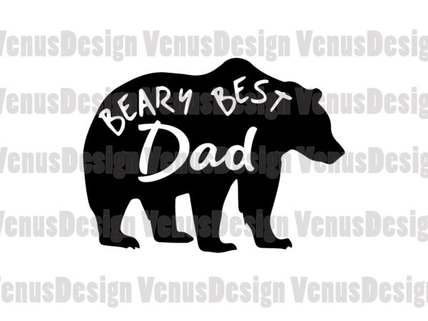 Beary best dad svg, fathers day svg, dad svg, best dad svg, beary dad svg, father svg, best father svg, beary father svg, bear svg, father bear svg, dad bear t shirt template