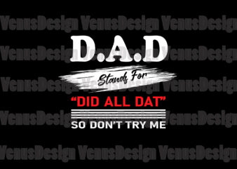 Dad Stands For Did All Dat So Dont Try Me Svg, Fathers Day Svg, Dad Svg, Did All Dat Svg, Father Svg, Grandpa Svg, Dad Stands For Svg, Dont Try