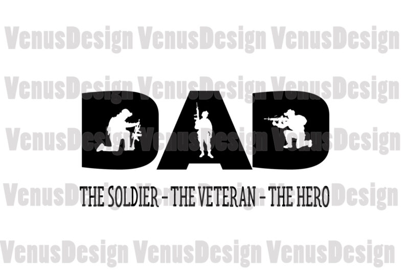 Dad The Soldier The Veteran The Hero Svg, Fathers Day Svg, Dad Svg, Soldier Svg, Veteran Svg, Hero Svg, Father Svg, Dad Soldier Svg, Dad Veteran Svg, Dad Hero Svg,