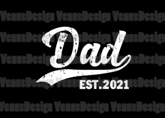 Dad Est 2021 Svg, Fathers Day Svg, Dad Svg, Dad Est 2021, New Dad Svg, Promoted Dad Svg, Dad 2021 Svg, New Dad 2021 Svg, Father Svg, New Father Svg, t shirt vector illustration