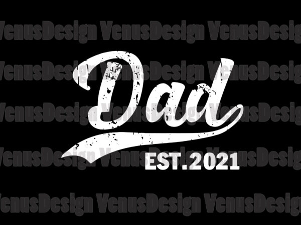 Dad est 2021 svg, fathers day svg, dad svg, dad est 2021, new dad svg, promoted dad svg, dad 2021 svg, new dad 2021 svg, father svg, new father svg, t shirt vector illustration