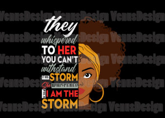 They Whispered To Her You Cant Withstand The Storm Svg, Trending Svg, Black Girl Svg, Afro Girl Svg, Storm Svg, Black Storm Svg, Black Woman Svg, Afro Woman Svg, Withstand t shirt designs for sale