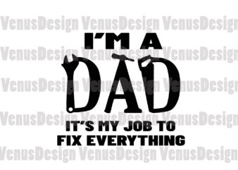 Im A Dad Its My Job To Fix Everything Svg, Fathers Day Svg, Dad Svg, Job Svg, Dads Job Svg, Fixing Dad Svg, Fixing Father Svg, Dad Fix Everything, Love