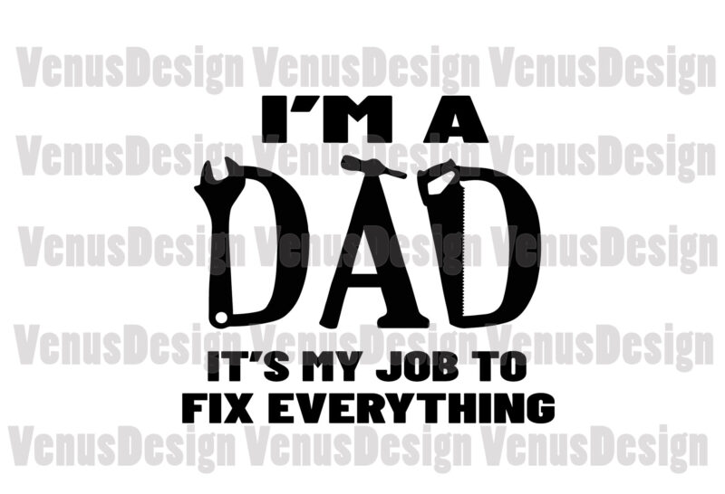 Im A Dad Its My Job To Fix Everything Svg, Fathers Day Svg, Dad Svg, Job Svg, Dads Job Svg, Fixing Dad Svg, Fixing Father Svg, Dad Fix Everything, Love