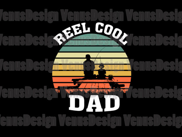 Reel cool dad and son svg, fathers day svg, fishing dad svg t shirt design online