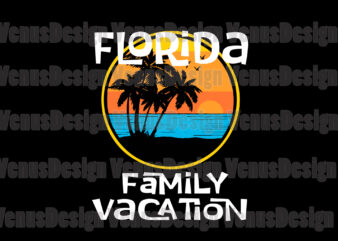 Florida Family Vacation Svg, Trending Svg, Family Vacation Svg, Florida Svg, Summer Svg, Summer Holiday Svg, Summer Trip Svg, Trip Svg, Summer Vacation Svg, Vacation Svg, Family Holiday Svg, Beach t shirt graphic design