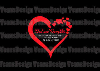 Dad And Daughter Side By Side Or Miles Apart Svg, Fathers Day Svg, Dad And Daughter, Dad Svg, Daughter Svg, Dad Heart Svg, Daughter Heart Svg, Close At Heart Svg,