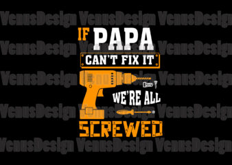 If Papa Cant Fix It Were All Srewed Svg, Fathers Day Svg t shirt design for sale
