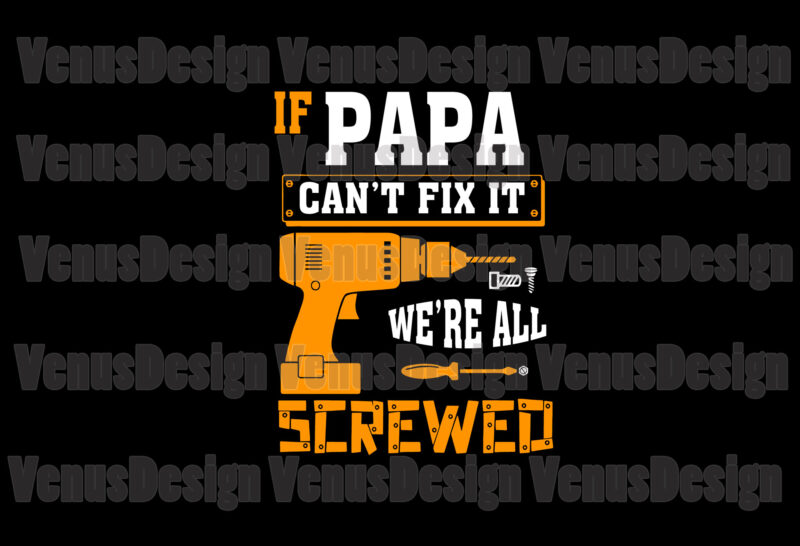 If Papa Cant Fix It Were All Srewed Svg, Fathers Day Svg
