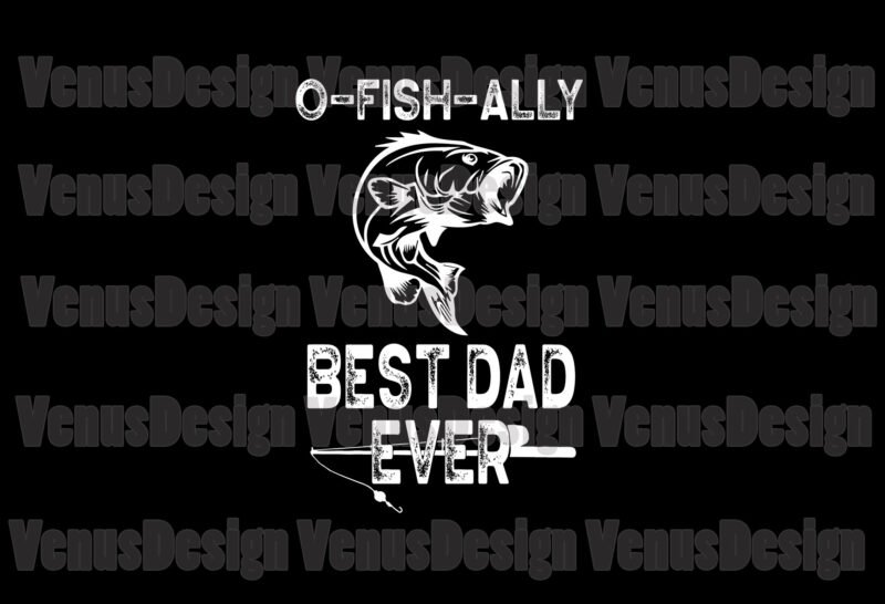 O Fish Ally Best Dad Ever Svg, Fathers Day Svg, Fishing Dad Svg, O Fish Ally Dad Svg, Officially Dad Svg, New Fishing Dad Svg, Best Dad Ever Svg, Best