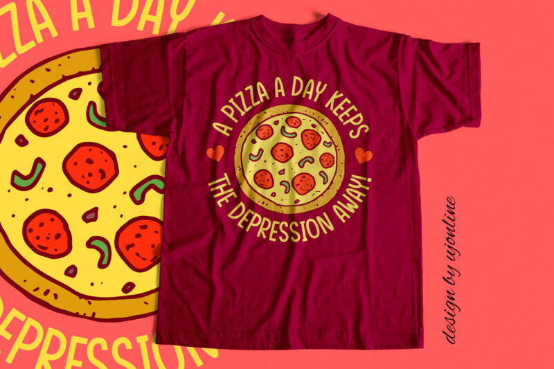 A Pizza a day Keeps the depression away – T shirt design for Sale