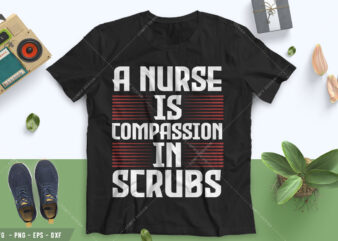 A nurse is compassion in scrubs Tshirt Design