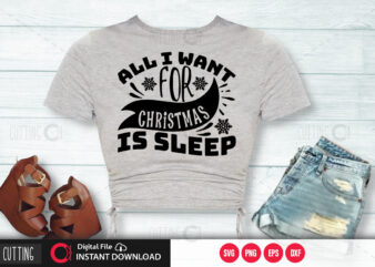 All i want for christmas is sleep SVG DESIGN,CUT FILE DESIGN