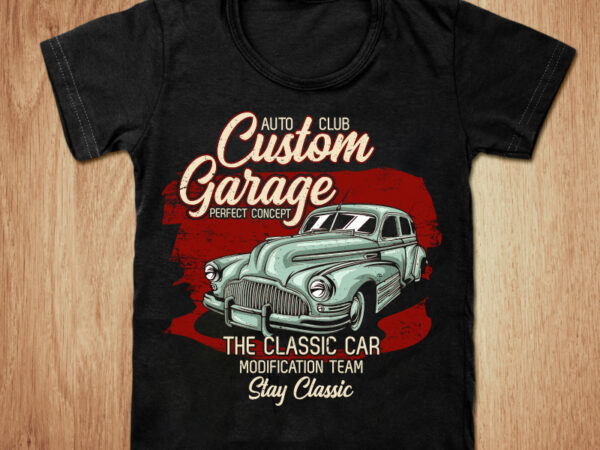 Auto club custom classic car t-shirt design, classic car shirt, car shirt, stay classic, auto club tshirt, funny classic car tshirt, classic car hoodies