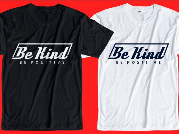 Be kind t shirt design svg, be kind svg, kind design, be positive,kindness design, kindness design svg, be positive,