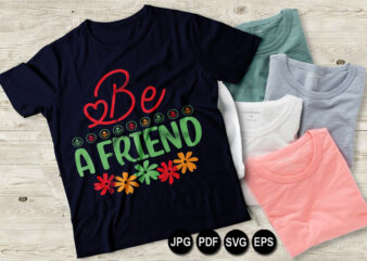 Be a friend vector t shirt design for women and men, svg printable tee black background colorful shirt design