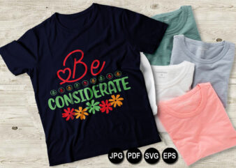 Be considerate vector t shirt design for women and men, svg printable tee black background colorful shirt design