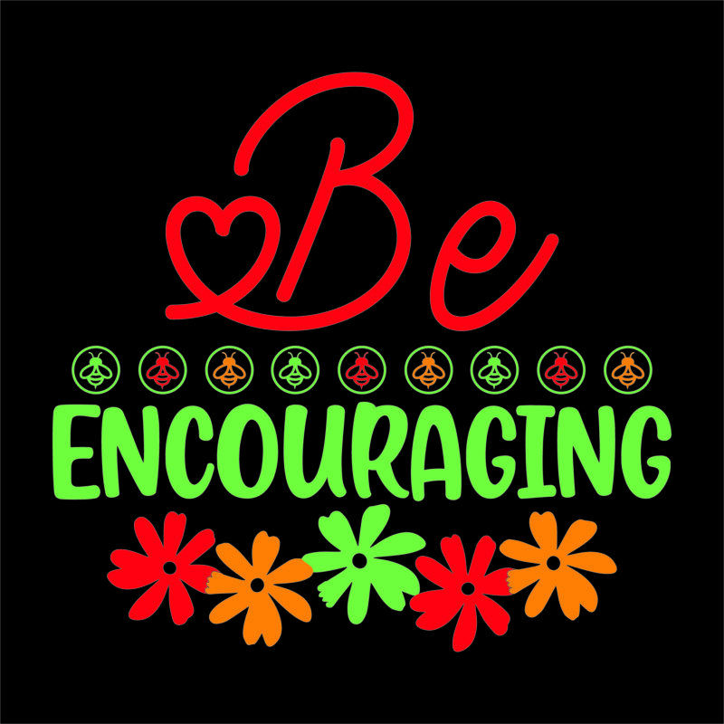 Be encouraging vector t shirt design for women and men, svg printable tee black background colorful shirt design