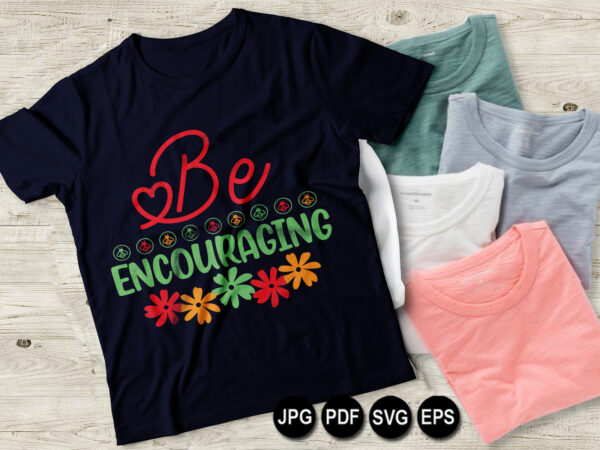 Be encouraging vector t shirt design for women and men, svg printable tee black background colorful shirt design