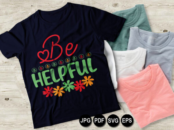 Be helpful vector t shirt design for women and men, svg printable tee black background colorful shirt design