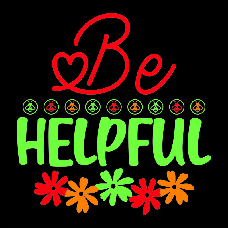Be helpful vector t shirt design for women and men, svg printable tee black background colorful shirt design