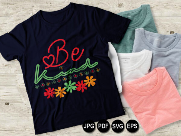 Be kind shirt printable svg graphics design, be kind gift, rainbow shirt, inspirational tee, cool t shirt, gift for her, gift for girlfriend, happy unisex shirt, women’s graphics