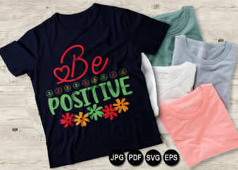 Be positive vector t shirt design for women and men, svg printable tee black background colorful shirt design