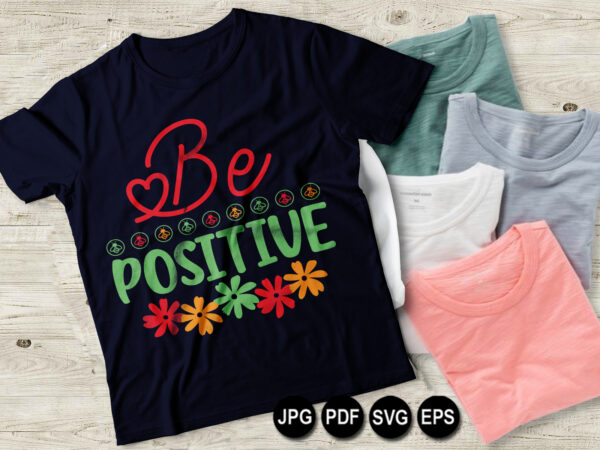 Be positive vector t shirt design for women and men, svg printable tee  black background colorful shirt design - Buy t-shirt designs