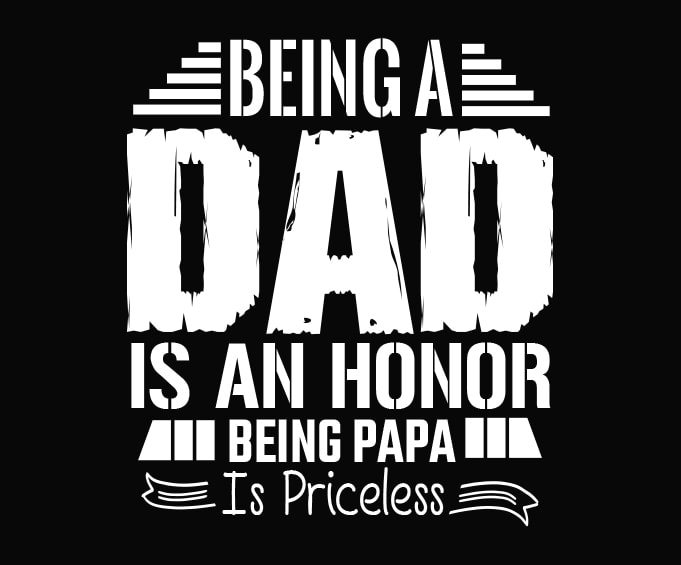Being A Dad Is An Honor Being A Papa Is Priceless T-Shirt Being A Dad Is An Honor Being A Papa Is Priceless T-Shirt